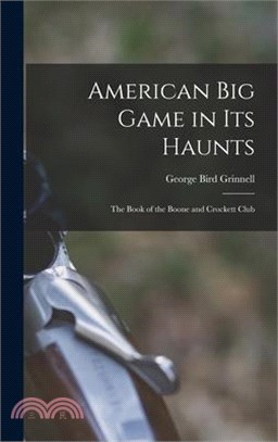 American Big Game in Its Haunts: The Book of the Boone and Crockett Club