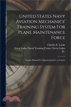 United States Navy Aviation Mechanics' Training System For Plane Maintenance Force: Course Manual For Quartermasters' (a) Course