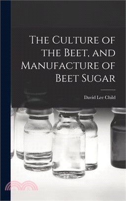 The Culture of the Beet, and Manufacture of Beet Sugar