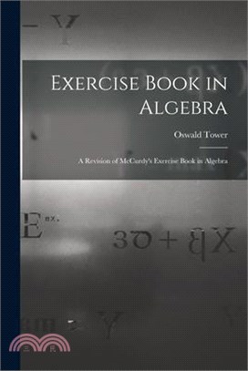 Exercise Book in Algebra: A Revision of McCurdy's Exercise Book in Algebra