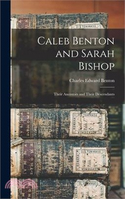 Caleb Benton and Sarah Bishop: Their Ancestors and Their Descendants