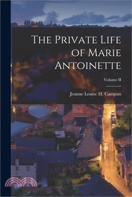 The Private Life of Marie Antoinette; Volume II