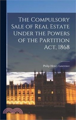 The Compulsory Sale of Real Estate Under the Powers of the Partition Act, 1868