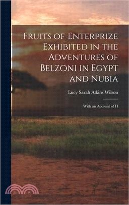 Fruits of Enterprize Exhibited in the Adventures of Belzoni in Egypt and Nubia: With an Account of H