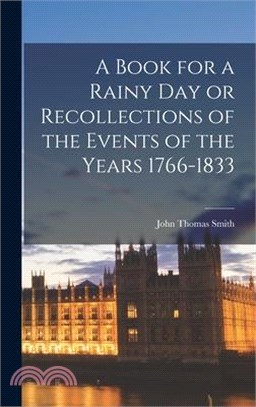 A Book for a Rainy Day or Recollections of the Events of the Years 1766-1833