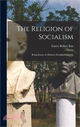 The Religion of Socialism: Being Essays in Modern Socialist Criticism