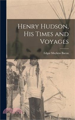 Henry Hudson, His Times and Voyages