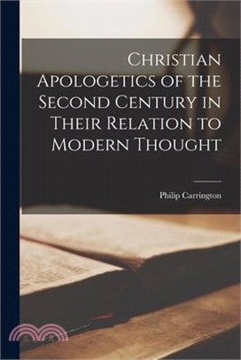 Christian Apologetics of the Second Century in Their Relation to Modern Thought