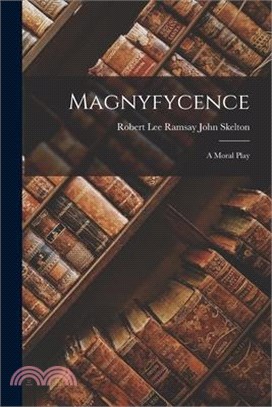 Magnyfycence: A Moral Play