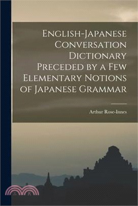 English-Japanese Conversation Dictionary Preceded by a Few Elementary Notions of Japanese Grammar