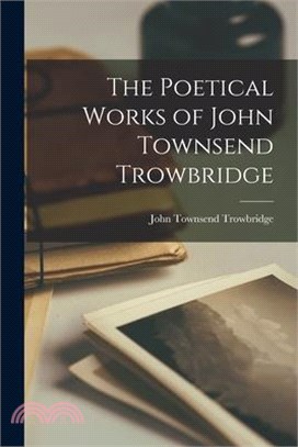 The Poetical Works of John Townsend Trowbridge