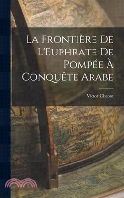 La Frontière De L'Euphrate De Pompée À Conquête Arabe