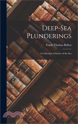 Deep-Sea Plunderings: A Collection of Stories of the Sea