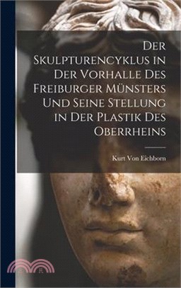 Der Skulpturencyklus in Der Vorhalle Des Freiburger Münsters Und Seine Stellung in Der Plastik Des Oberrheins