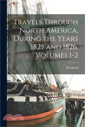 Travels Through North America, During the Years 1825 and 1826, Volumes 1-2
