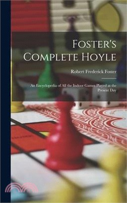 Foster's Complete Hoyle: An Encyclopedia of All the Indoor Games Played at the Present Day