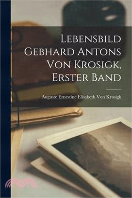 Lebensbild Gebhard Antons von Krosigk, Erster Band