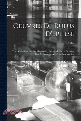 Oeuvres De Rufus D'éphèse: Texte Collationé Sur Les Manuscrits, Traduits Pour La Première Fois En Français, Avec Une Introduction