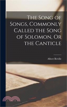 The Song of Songs, Commonly Called the Song of Solomon, Or the Canticle