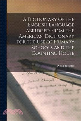 A Dictionary of the English Language Abridged From the American Dictionary for the Use of Primary Schools and the Counting House