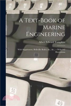 A Text-Book of Marine Engineering: With Supplement, Belleville Boiler, &c., &c., -- With 142 Illustrations