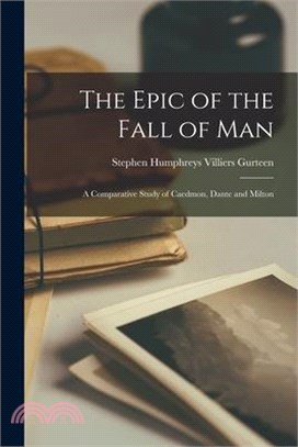 The Epic of the Fall of Man: A Comparative Study of Caedmon, Dante and Milton