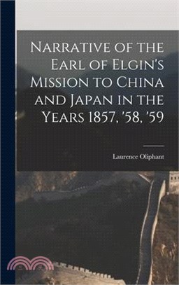 Narrative of the Earl of Elgin's Mission to China and Japan in the Years 1857, '58, '59