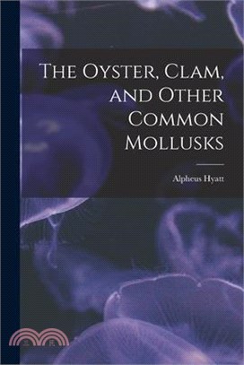 The Oyster, Clam, and Other Common Mollusks