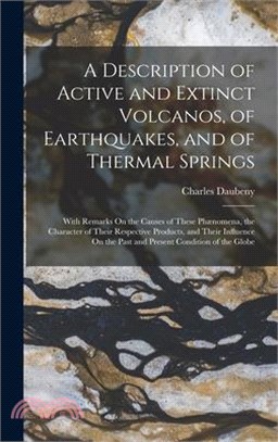 A Description of Active and Extinct Volcanos, of Earthquakes, and of Thermal Springs: With Remarks On the Causes of These Phænomena, the Character of