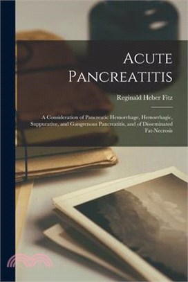 Acute Pancreatitis: A Consideration of Pancreatic Hemorrhage, Hemorrhagic, Suppurative, and Gangrenous Pancreatitis, and of Disseminated F