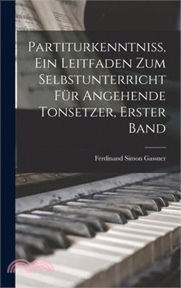 Partiturkenntniss, Ein Leitfaden Zum Selbstunterricht Für Angehende Tonsetzer, Erster Band