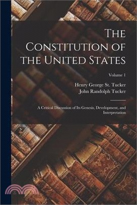 The Constitution of the United States: A Critical Discussion of Its Genesis, Development, and Interpretation; Volume 1