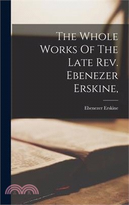 The Whole Works Of The Late Rev. Ebenezer Erskine,