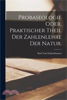 Probaseologie oder, praktischer Theil der Zahlenlehre der Natur.