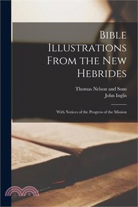 Bible Illustrations From the New Hebrides: With Notices of the Progress of the Mission