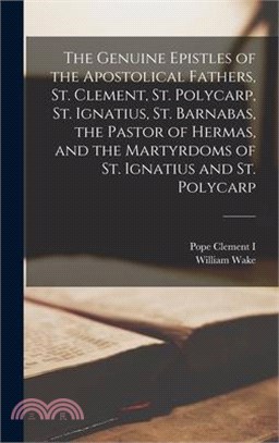 The Genuine Epistles of the Apostolical Fathers, St. Clement, St. Polycarp, St. Ignatius, St. Barnabas, the Pastor of Hermas, and the Martyrdoms of St