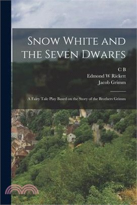 Snow White and the Seven Dwarfs: A Fairy Tale Play Based on the Story of the Brothers Grimm