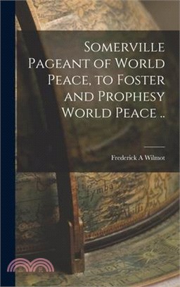 Somerville Pageant of World Peace, to Foster and Prophesy World Peace ..