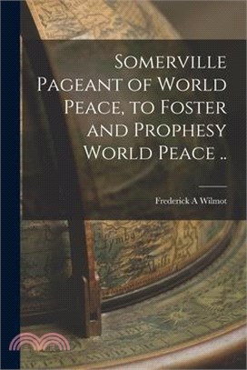 Somerville Pageant of World Peace, to Foster and Prophesy World Peace ..