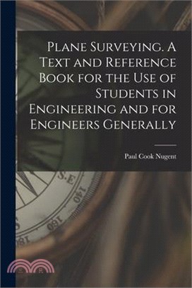 Plane Surveying. A Text and Reference Book for the use of Students in Engineering and for Engineers Generally
