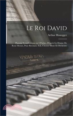 Le roi David: Psaume symphonique en 3 parties, d'après le drame de René Morax, pour récitant, soli, choeur mixte et orchestre