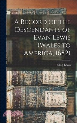 A Record of the Descendants of Evan Lewis (Wales to America, 1682)