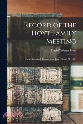 Record of the Hoyt Family Meeting: Held at Stamford, Connecticut, June 20 and 21, 1866