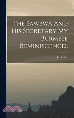 The Sawbwa And His Secretary My Burmese Reminiscences