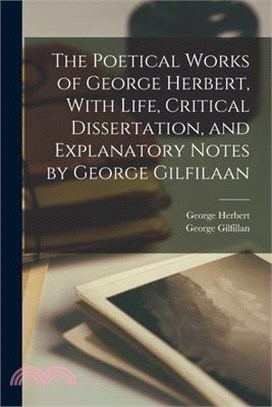 The Poetical Works of George Herbert, With Life, Critical Dissertation, and Explanatory Notes by George Gilfilaan