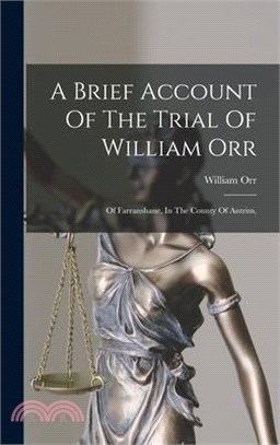 A Brief Account Of The Trial Of William Orr: Of Farranshane, In The County Of Antrim,