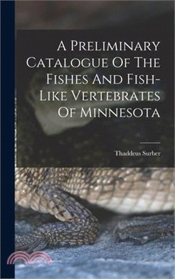 A Preliminary Catalogue Of The Fishes And Fish-like Vertebrates Of Minnesota