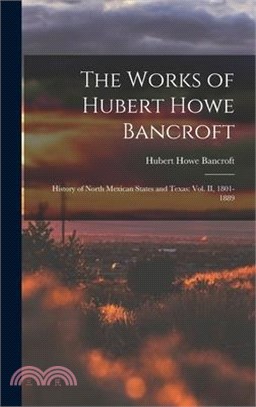 The Works of Hubert Howe Bancroft: History of North Mexican States and Texas: vol. II, 1801-1889