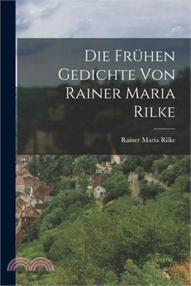 Die frühen Gedichte von Rainer Maria Rilke