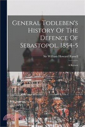 General Todleben's History Of The Defence Of Sebastopol. 1854-5: A Review